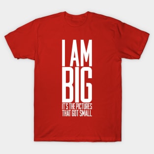 I Am Big T-Shirt